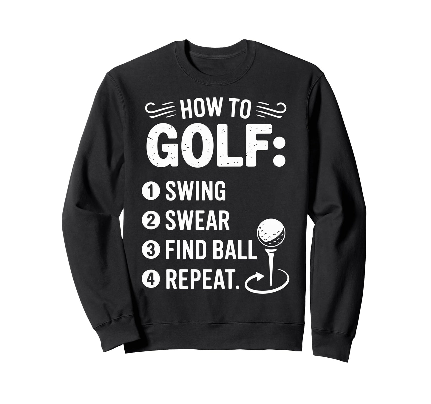 How To Golf Swing Swear Find Ball Sweatshirt - Unique Graphic for Adults - T-Shirt, Sweatshirt, Hoodie