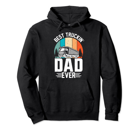 Best Truckin Dad Ever Big Rid Trucker Hoodie - Novelty Apparel Unisex - T-Shirt, Sweatshirt, Hoodie