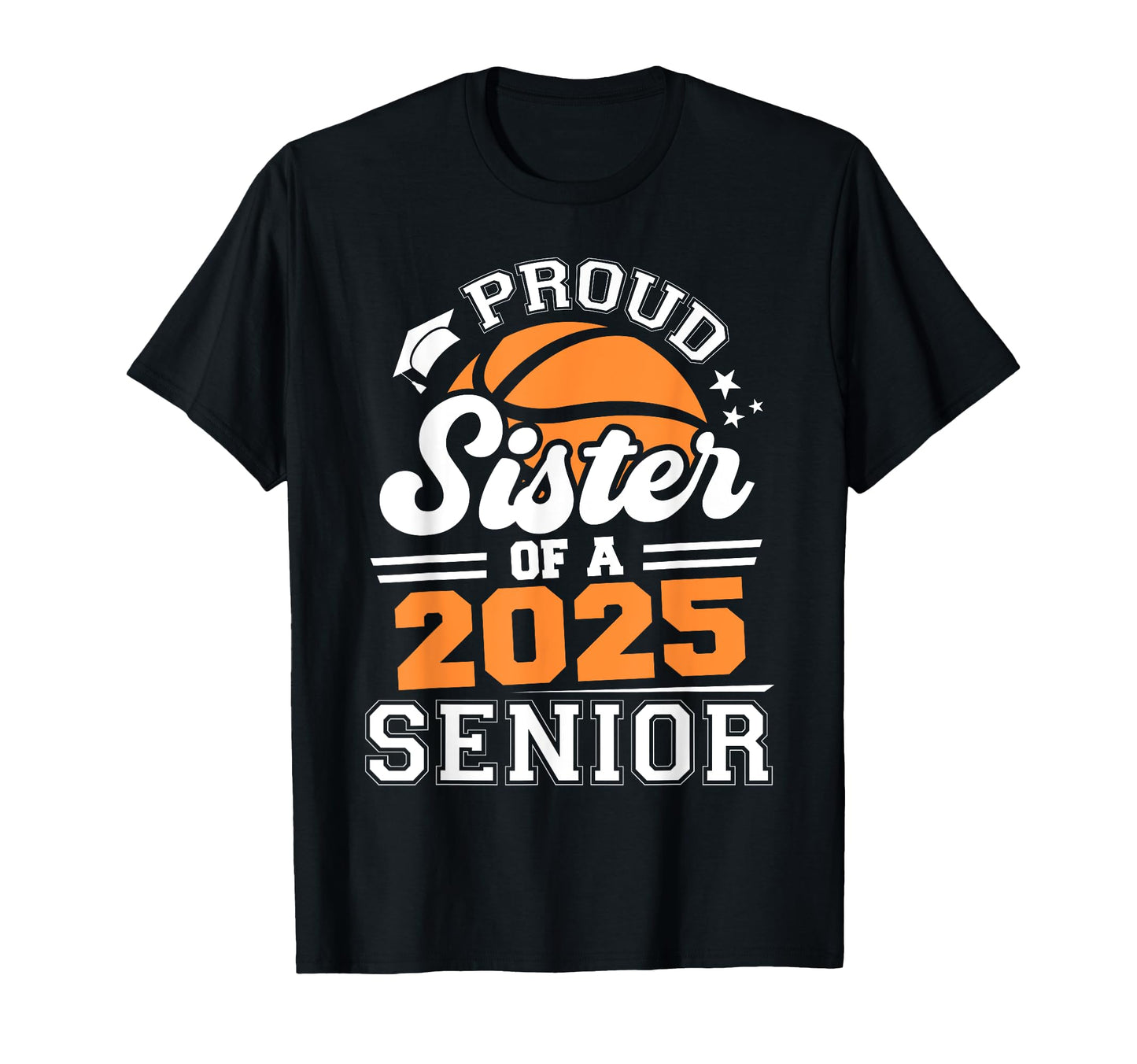 Proud Sister 2025 Senior Basketball T-Shirt - Custom Art Print for Adults - T-Shirt, Sweatshirt, Hoodie