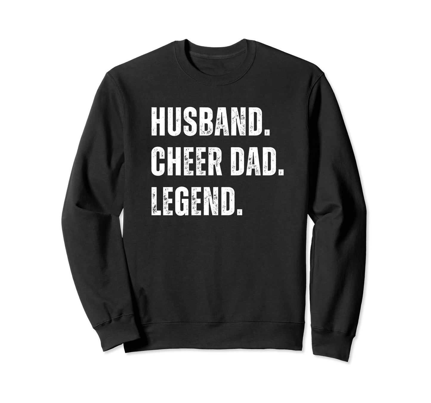 Cheer Dad Husband Legend Cheerleading Sweatshirt - Unique Graphic Unisex - T-Shirt, Sweatshirt, Hoodie