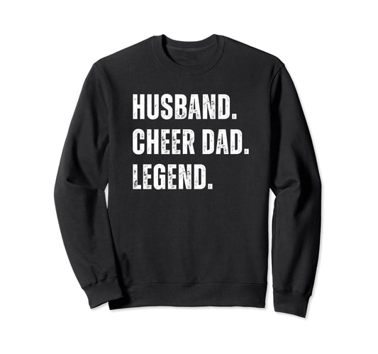 Cheer Dad Husband Legend Cheerleading Sweatshirt - Unique Graphic Unisex - T-Shirt, Sweatshirt, Hoodie
