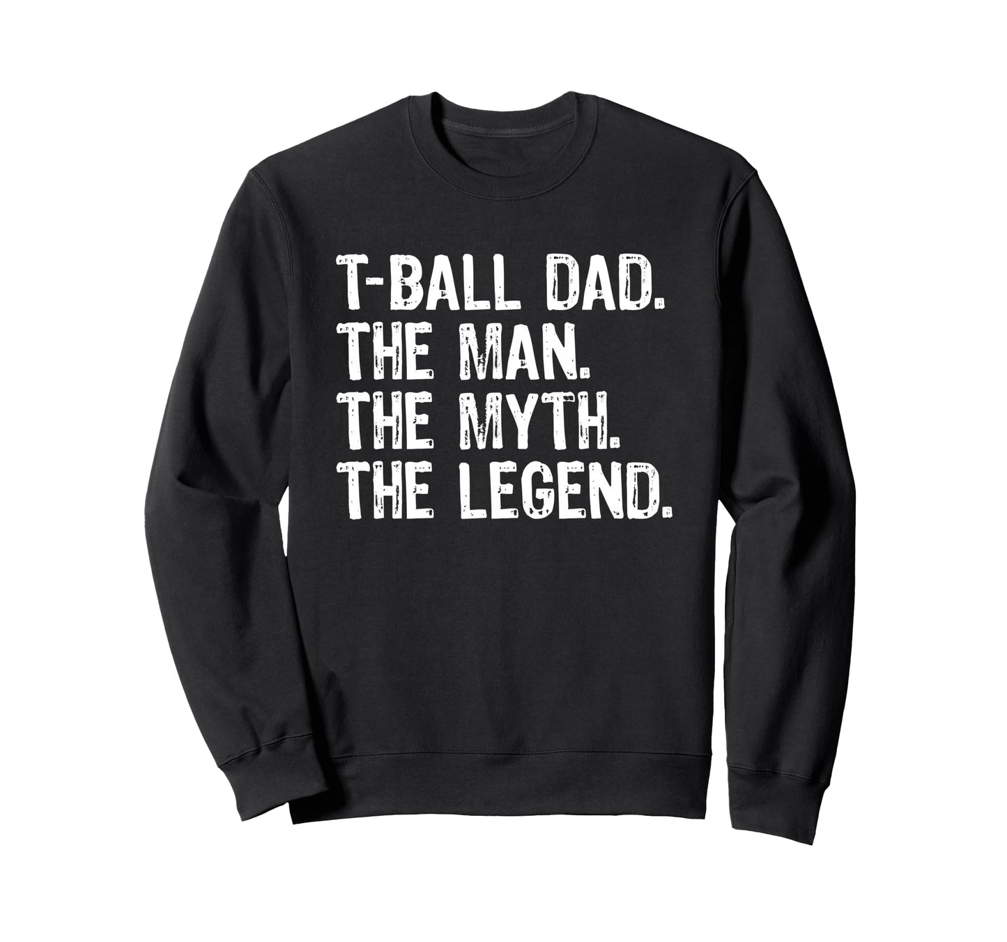 T Ball Dad Myth Legend Sweatshirt - Unique Graphic Unisex - T-Shirt, Sweatshirt, Hoodie