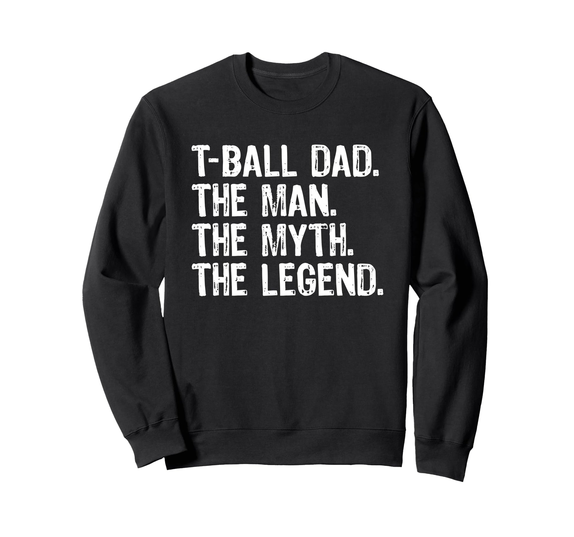 T Ball Dad Myth Legend Sweatshirt - Unique Graphic Unisex - T-Shirt, Sweatshirt, Hoodie