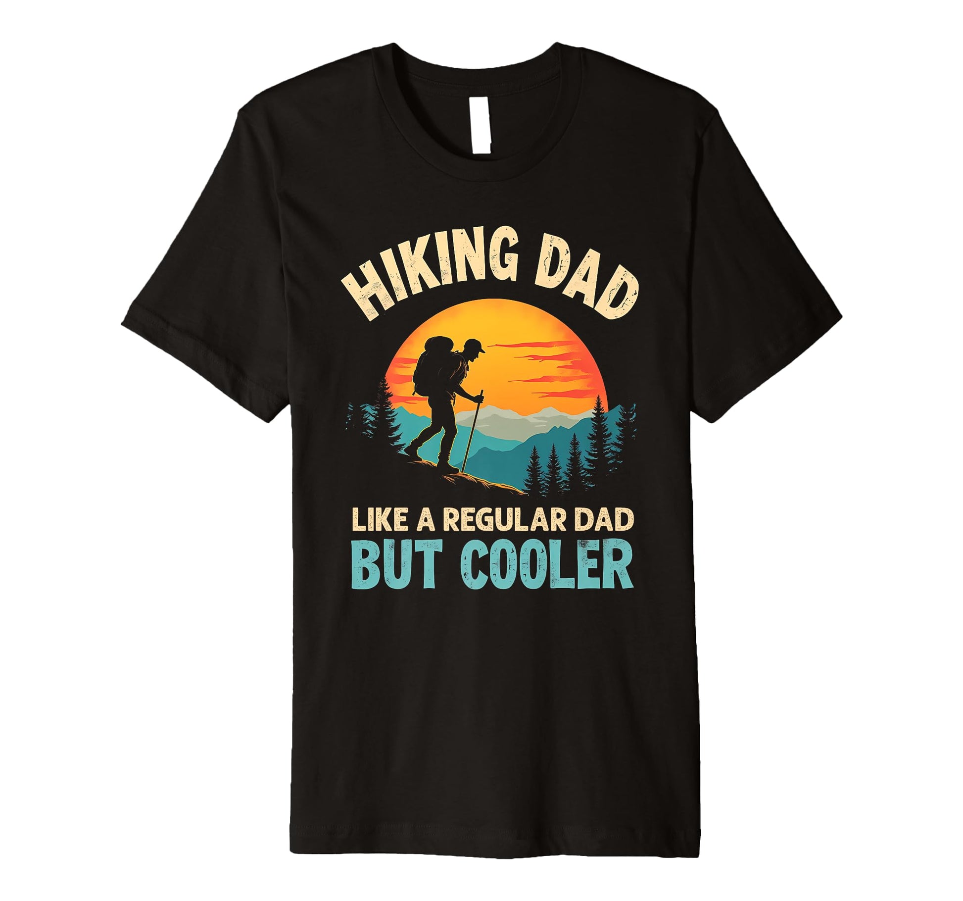 Funny Hiking Dad Fathers Day T-Shirt - Fun Novelty Design Unisex - T-Shirt, Sweatshirt, Hoodie