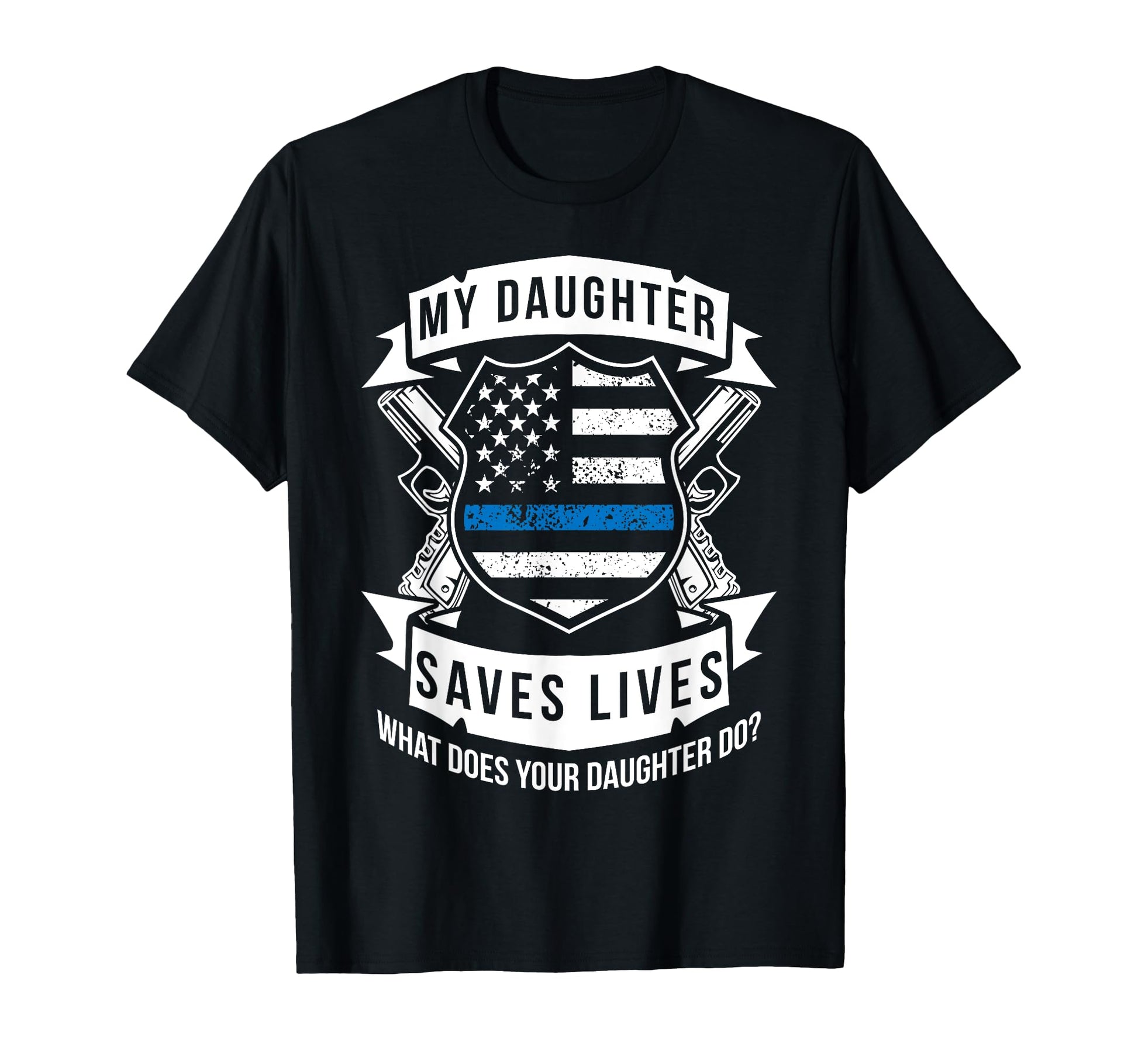 My Daughter Saves Lives Police Dad T-Shirt - Trendy Graphic for Adults - T-Shirt, Sweatshirt, Hoodie