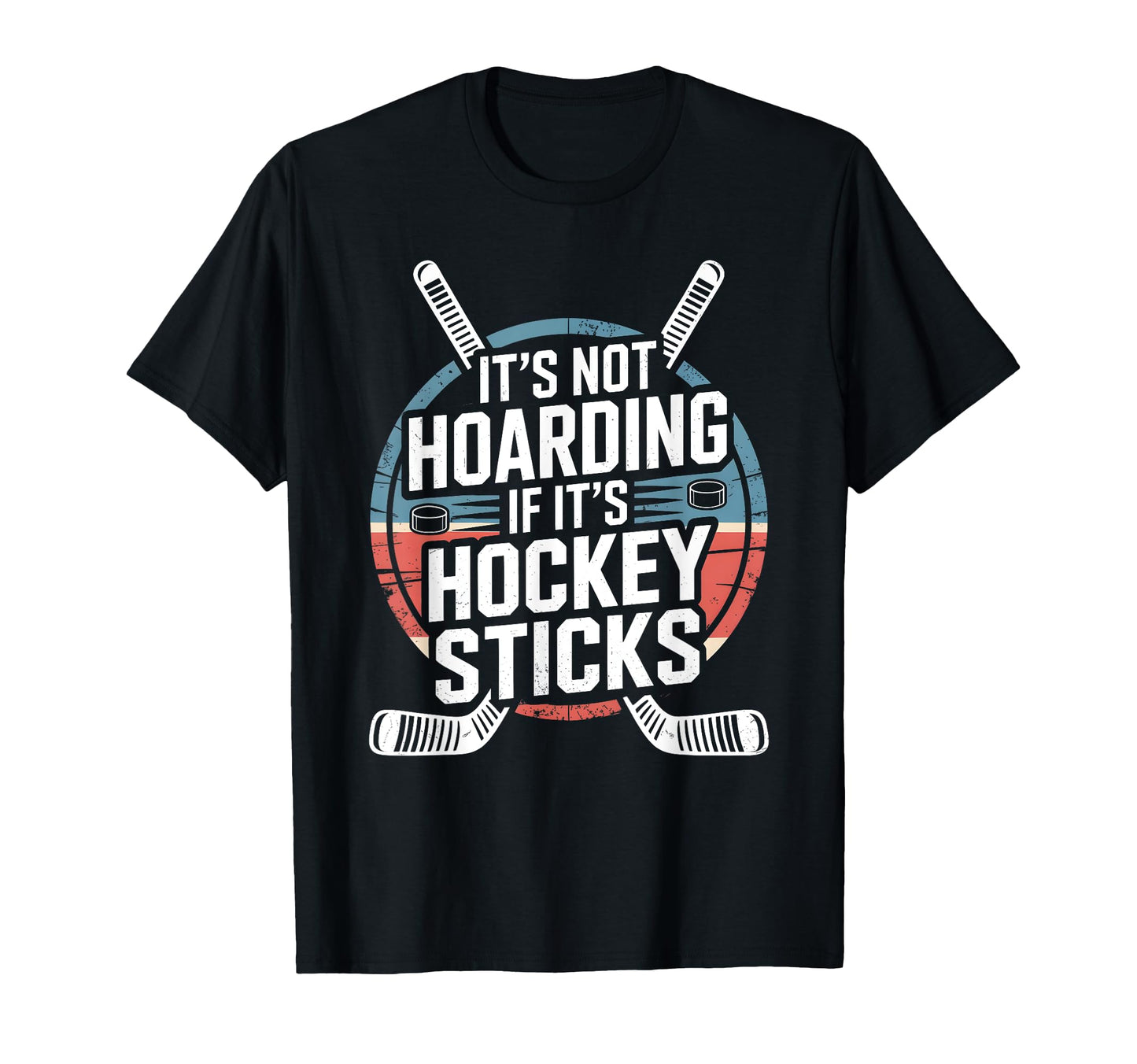 Its Not Hoarding If Its Hockey Sticks T-Shirt - Streetwear Style for Adults - T-Shirt, Sweatshirt, Hoodie