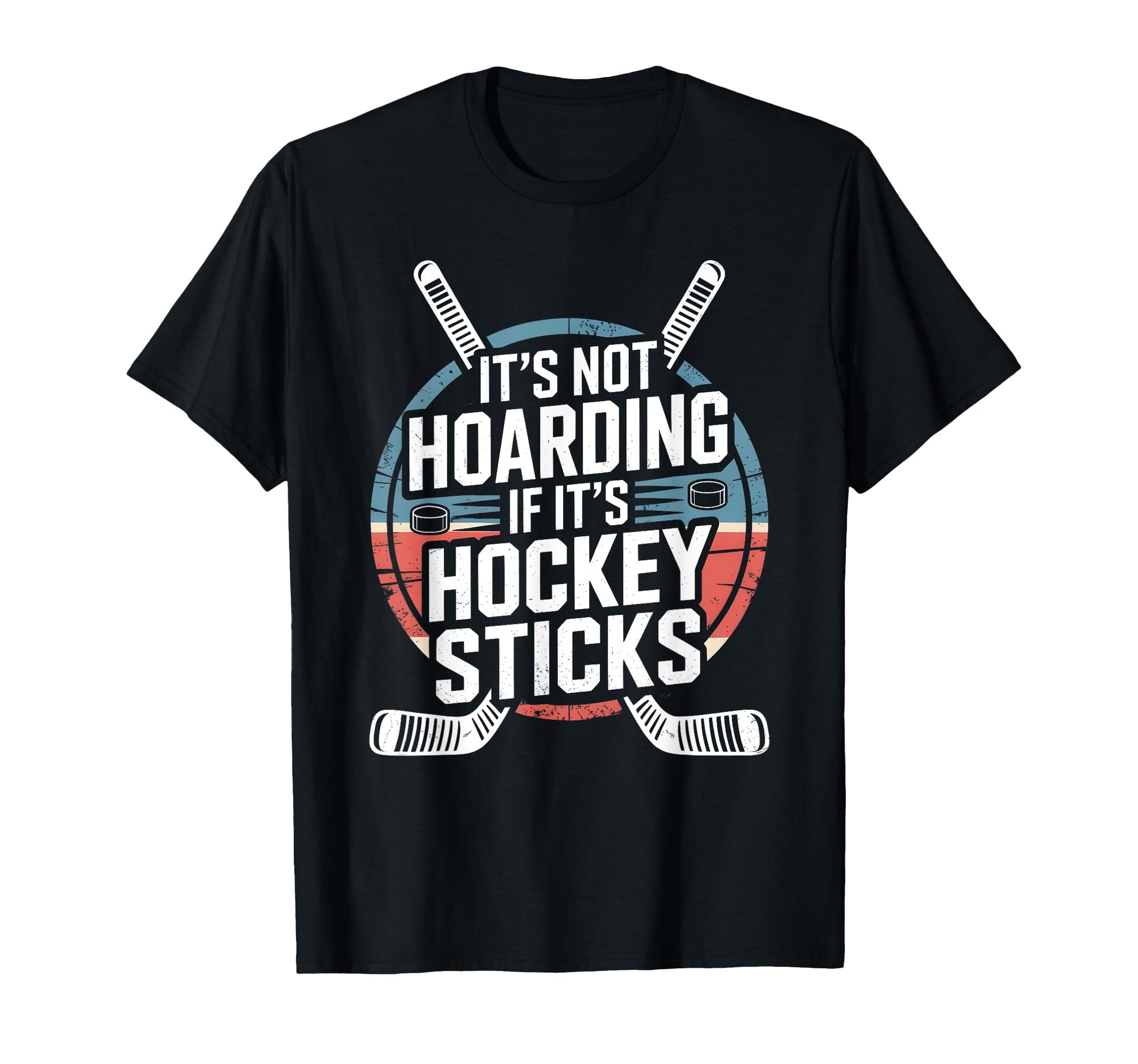 Its Not Hoarding If Its Hockey Sticks T-Shirt - Streetwear Style for Adults - T-Shirt, Sweatshirt, Hoodie