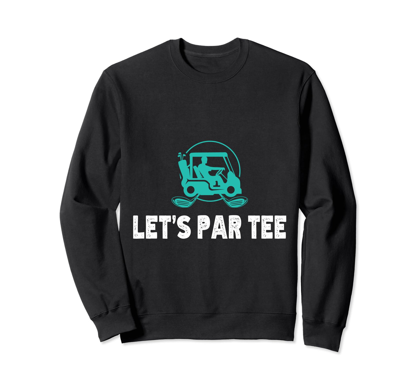 Lets Par Funny Golf Players Sweatshirt - Graphic Print for Adults - T-Shirt, Sweatshirt, Hoodie