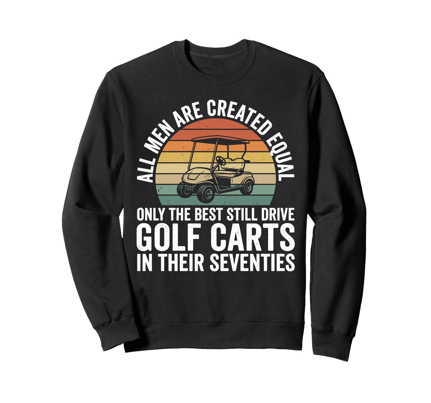 Funny Dad 70Th Birthday Golf Cart Sweatshirt - Unique Graphic for Adults - T-Shirt, Sweatshirt, Hoodie