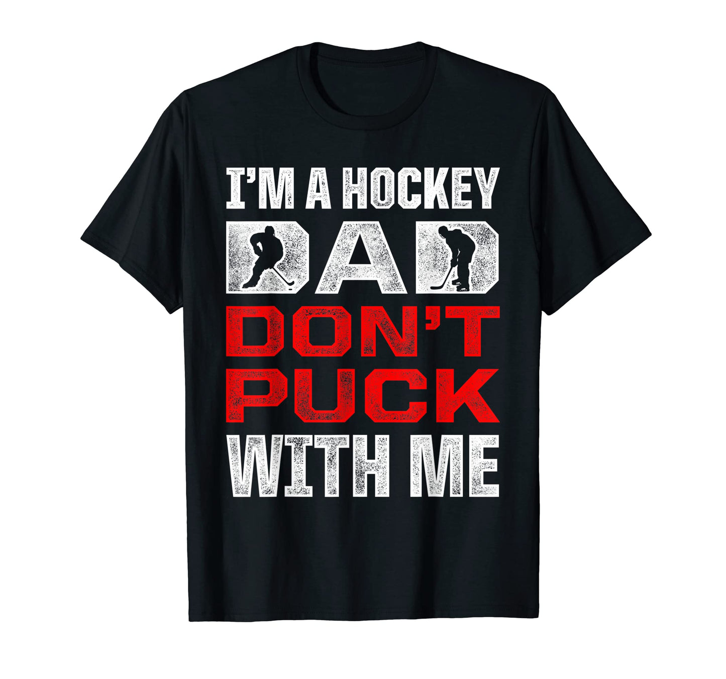 Mens Im Hockey Dad Dont Puck Me Ice T-Shirt - Fun Novelty Design Men Women - T-Shirt, Sweatshirt, Hoodie