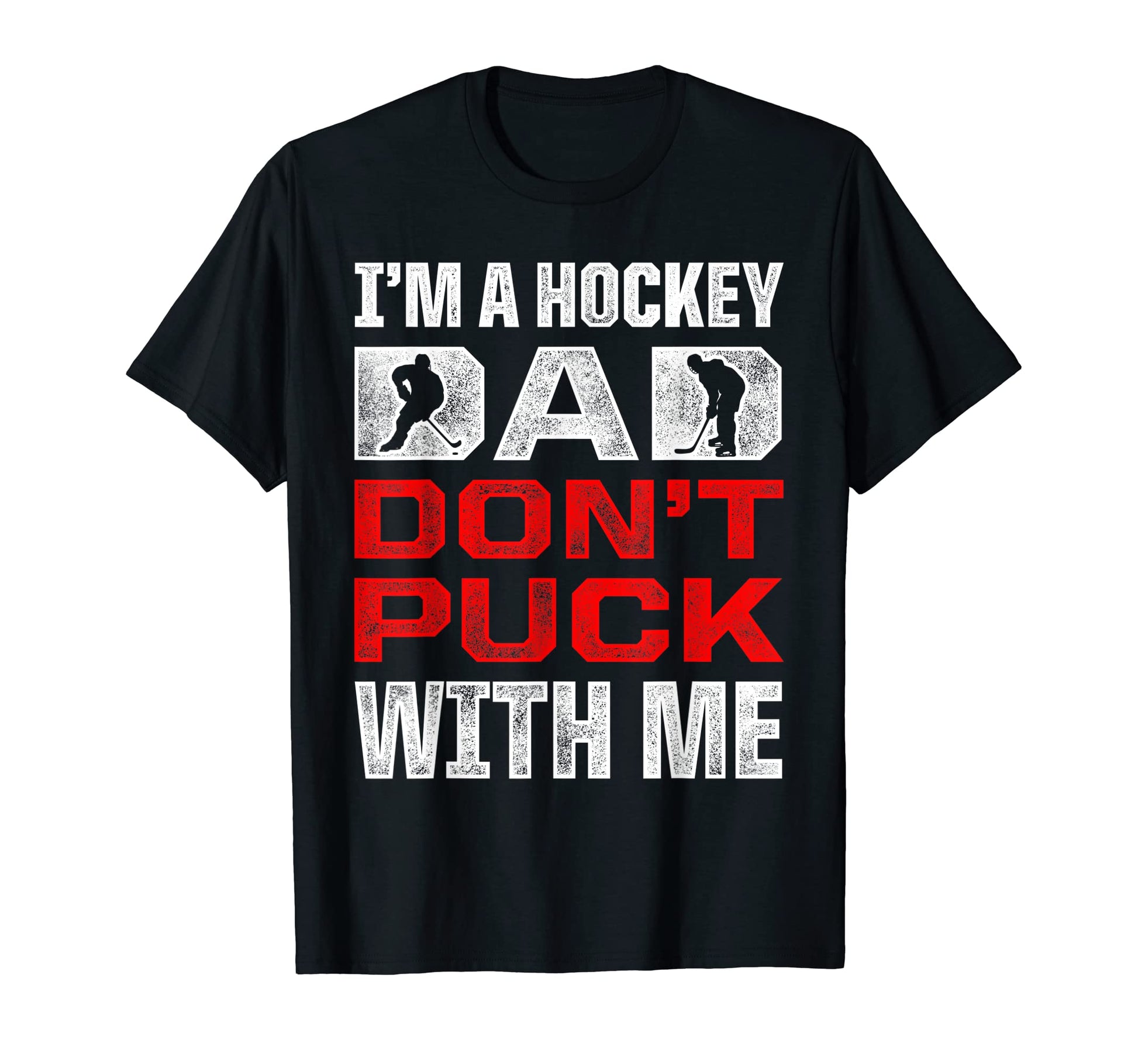 Mens Im Hockey Dad Dont Puck Me Ice T-Shirt - Fun Novelty Design Men Women - T-Shirt, Sweatshirt, Hoodie