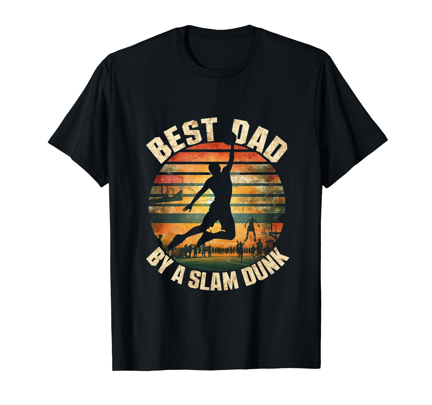 Funny Best Dad Sla Dunk Basketball T-Shirt - Fun Novelty Design Men Women - T-Shirt, Sweatshirt, Hoodie