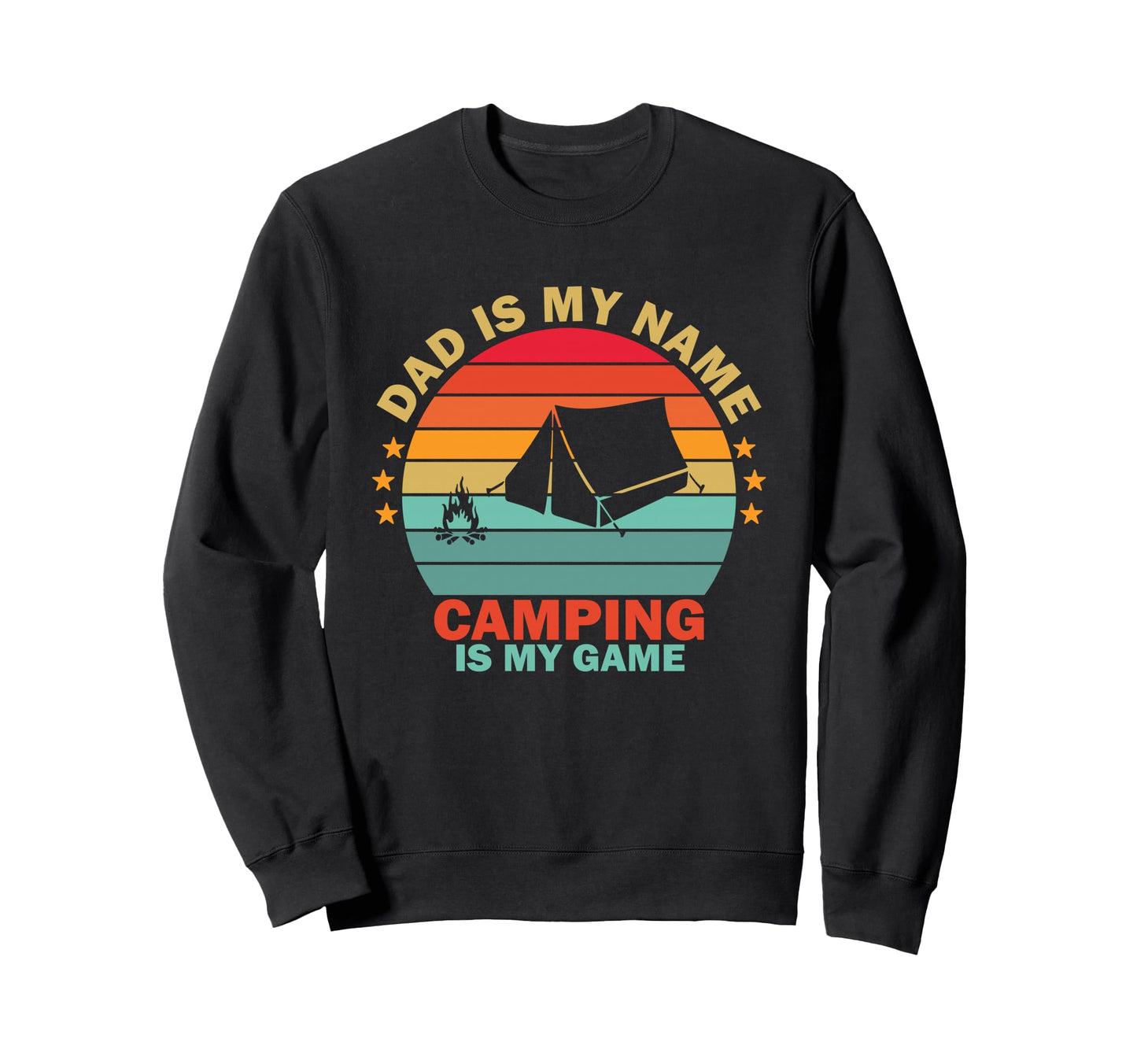 Dad Is My Name Is Camping My Game Sweatshirt - Custom Art Print Men Women - T-Shirt, Sweatshirt, Hoodie
