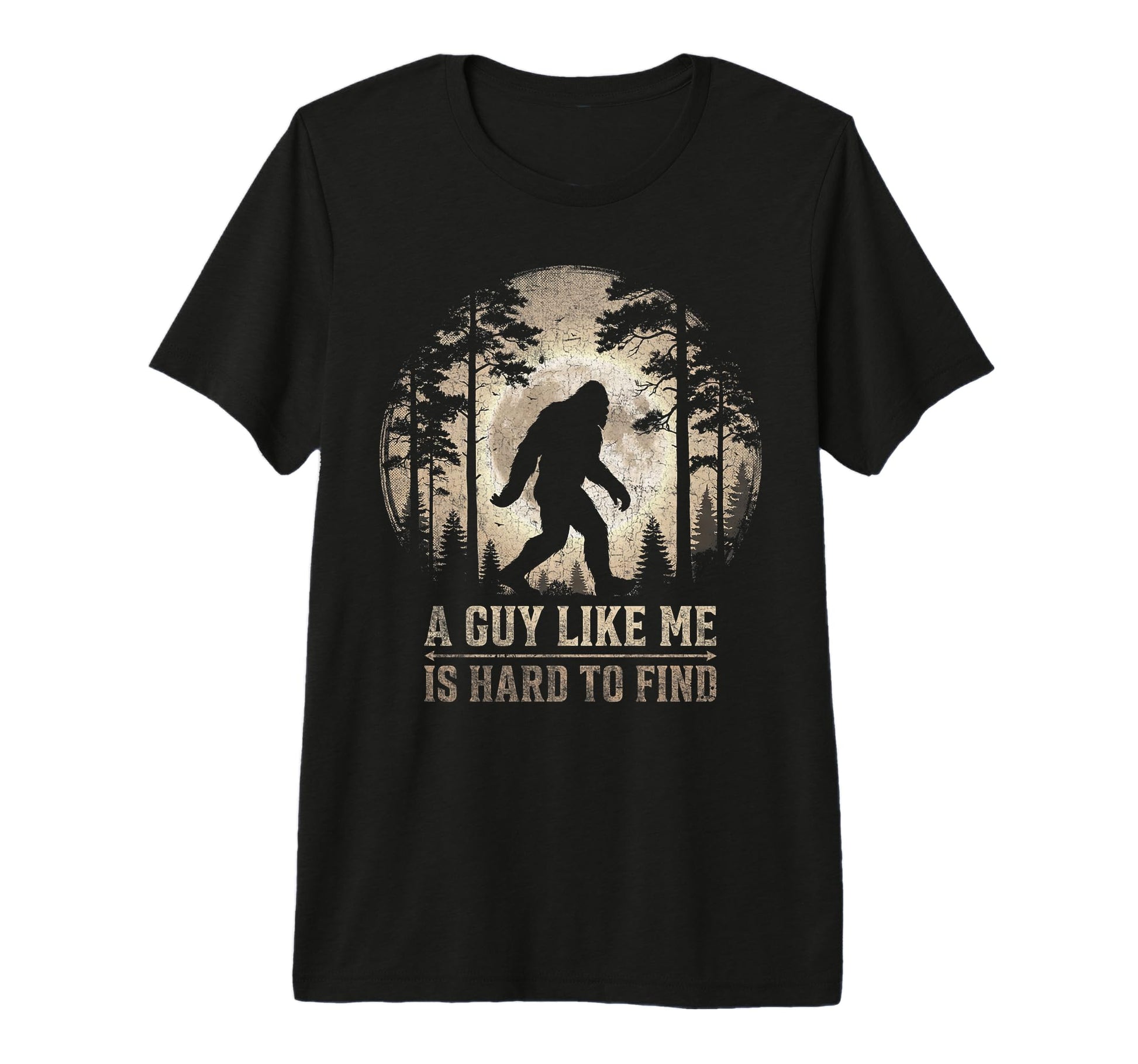 Bigfoot Gifts Guy Like Me Is Hard T-Shirt - Streetwear Style for Adults - T-Shirt, Sweatshirt, Hoodie
