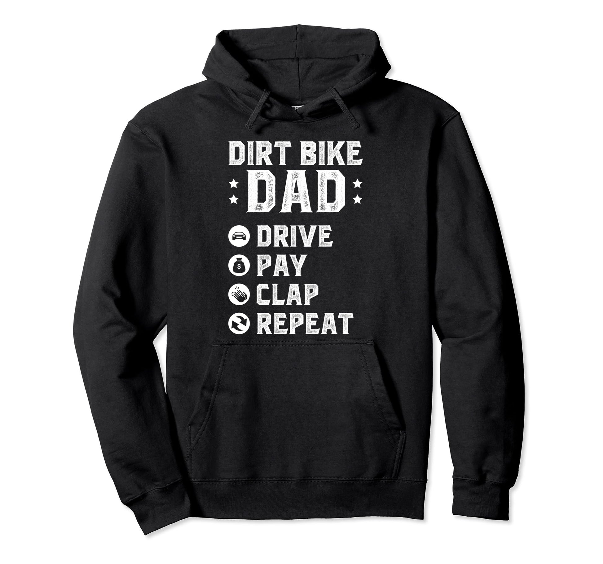 Dirt Bike Dad Drive Pay Clap Dad Dirt Hoodie - Streetwear Style Unisex - T-Shirt, Sweatshirt, Hoodie