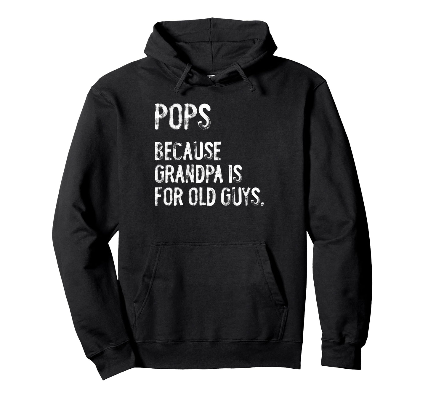 Pops Because Grandpa Is Old Guys Hoodie - Casual Everyday Wear Unisex - T-Shirt, Sweatshirt, Hoodie
