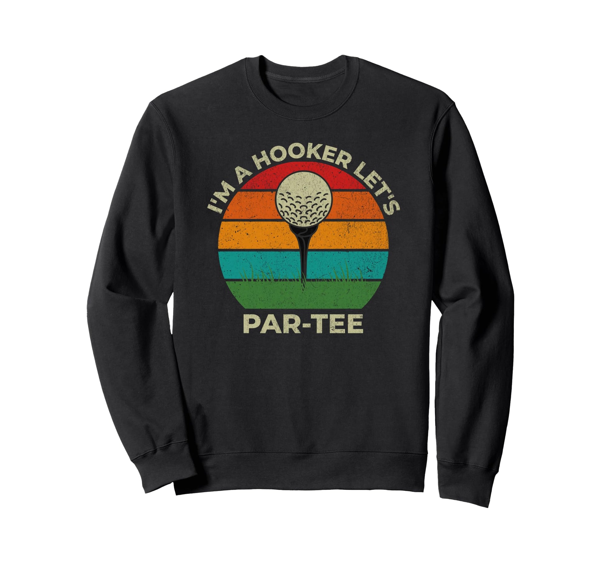 Im Hooker Lets Par Funny Golf Dad Sweatshirt - Graphic Print Unisex - T-Shirt, Sweatshirt, Hoodie