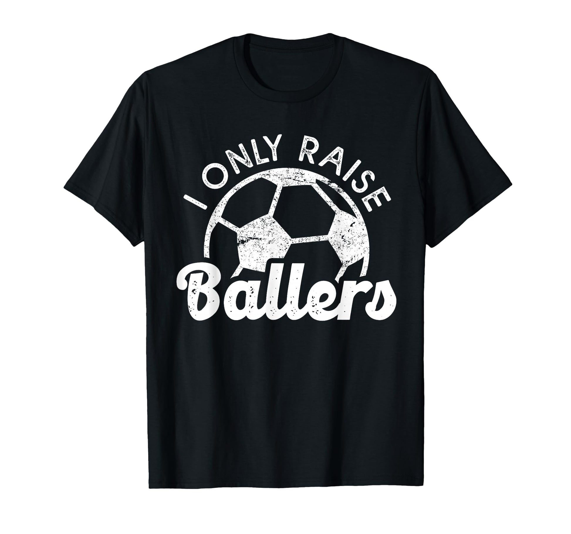 Soccer Mom Dad Mama I Only Raise T-Shirt - Unique Graphic for Adults - T-Shirt, Sweatshirt, Hoodie