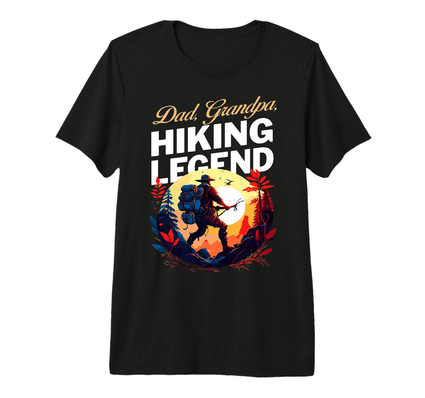 Dad Grandpa Hiking Legend Hiker T-Shirt - Casual Everyday Wear Unisex - T-Shirt, Sweatshirt, Hoodie