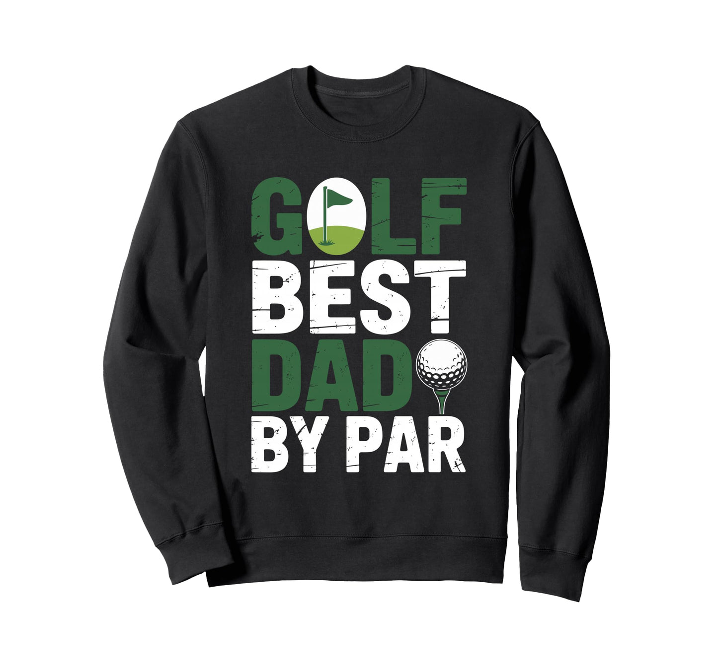 Golf Best Dad Par Golfer And Sweatshirt - Streetwear Style Men Women - T-Shirt, Sweatshirt, Hoodie