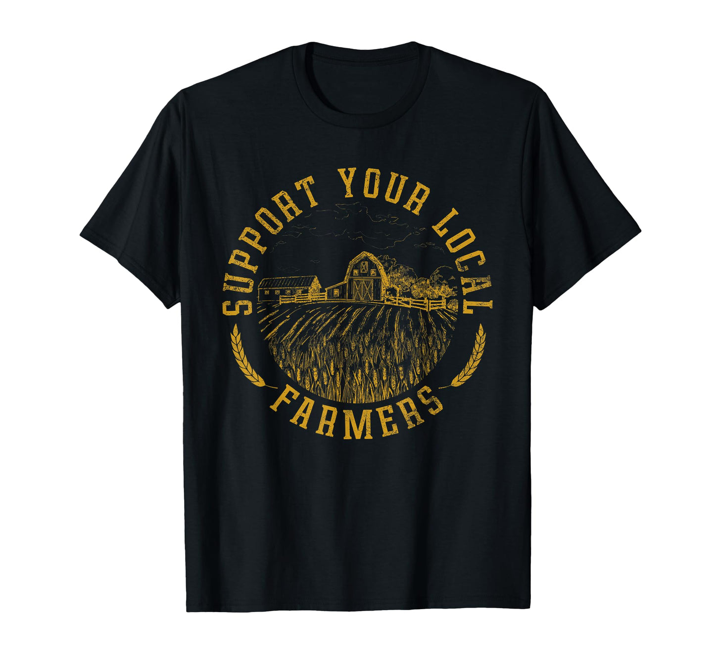 Support Your Local Farmers Farming Farm T-Shirt - Unique Graphic Unisex - T-Shirt, Sweatshirt, Hoodie