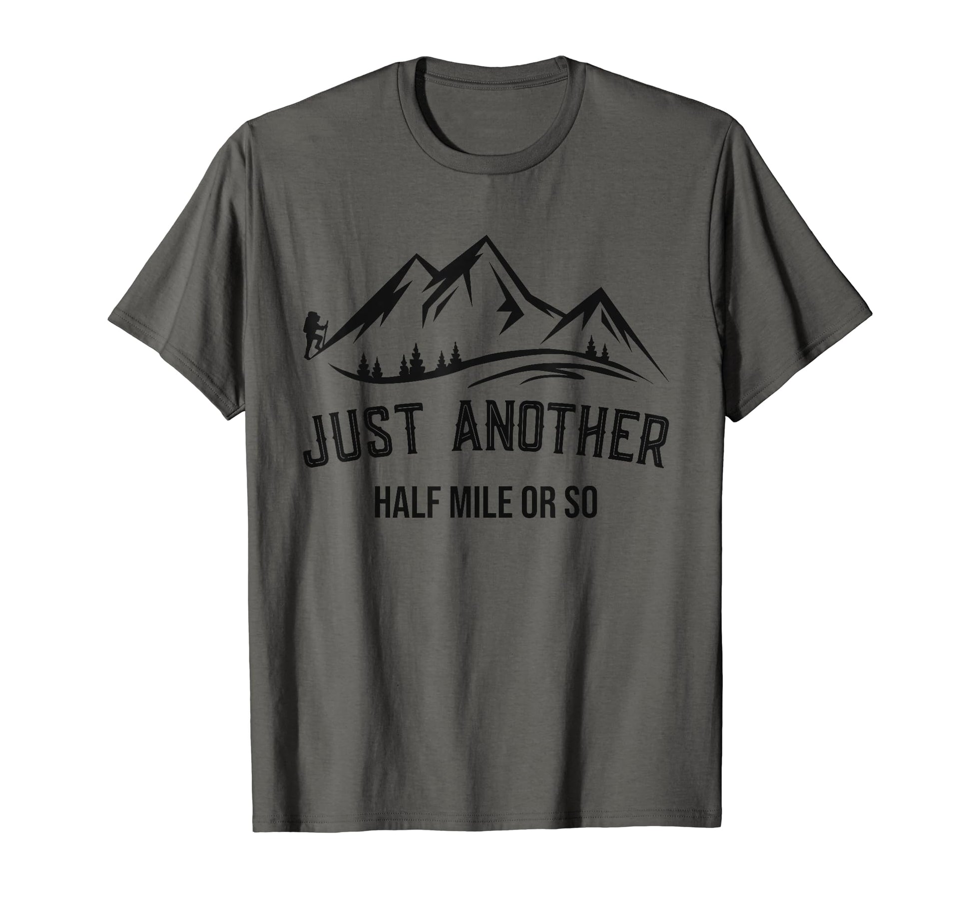 Funny Hiking Just Another Half Mile Or T-Shirt - Minimalist Print Unisex - T-Shirt, Sweatshirt, Hoodie