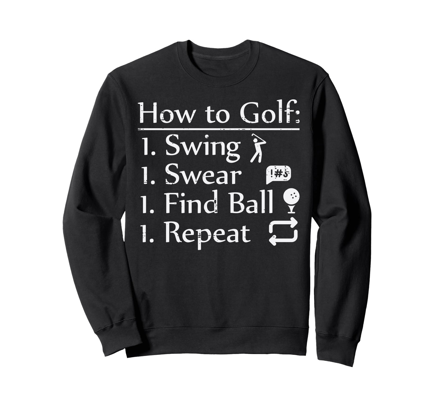 How To Golf Swing Swear Funny Sweatshirt - Fun Novelty Design Men Women - T-Shirt, Sweatshirt, Hoodie