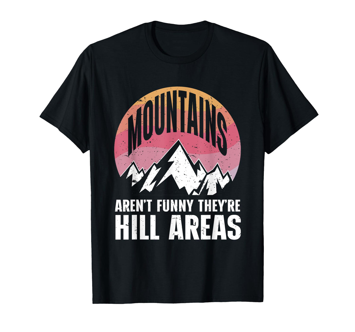 Mountains Arent Funny Theyre Hill T-Shirt - Aesthetic Graphic for Adults - T-Shirt, Sweatshirt, Hoodie