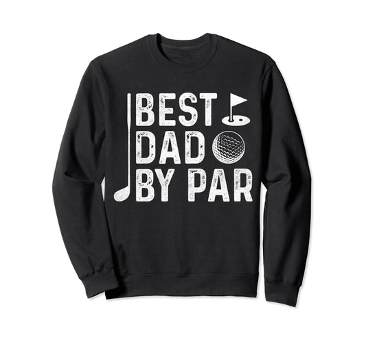 Best Dad Par Golfers Fathers Day Sweatshirt - Trendy Graphic for Adults - T-Shirt, Sweatshirt, Hoodie