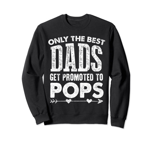 Best Dads Get Promoted To Sweatshirt - Casual Everyday Wear for Adults - T-Shirt, Sweatshirt, Hoodie