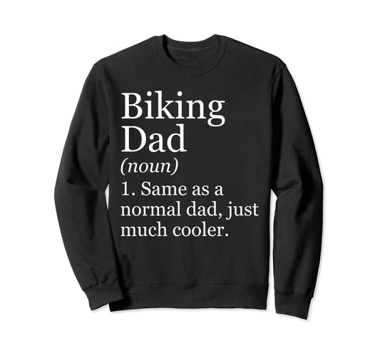 Biking Dad Definition Funny Sweatshirt - Fun Novelty Design Unisex - T-Shirt, Sweatshirt, Hoodie