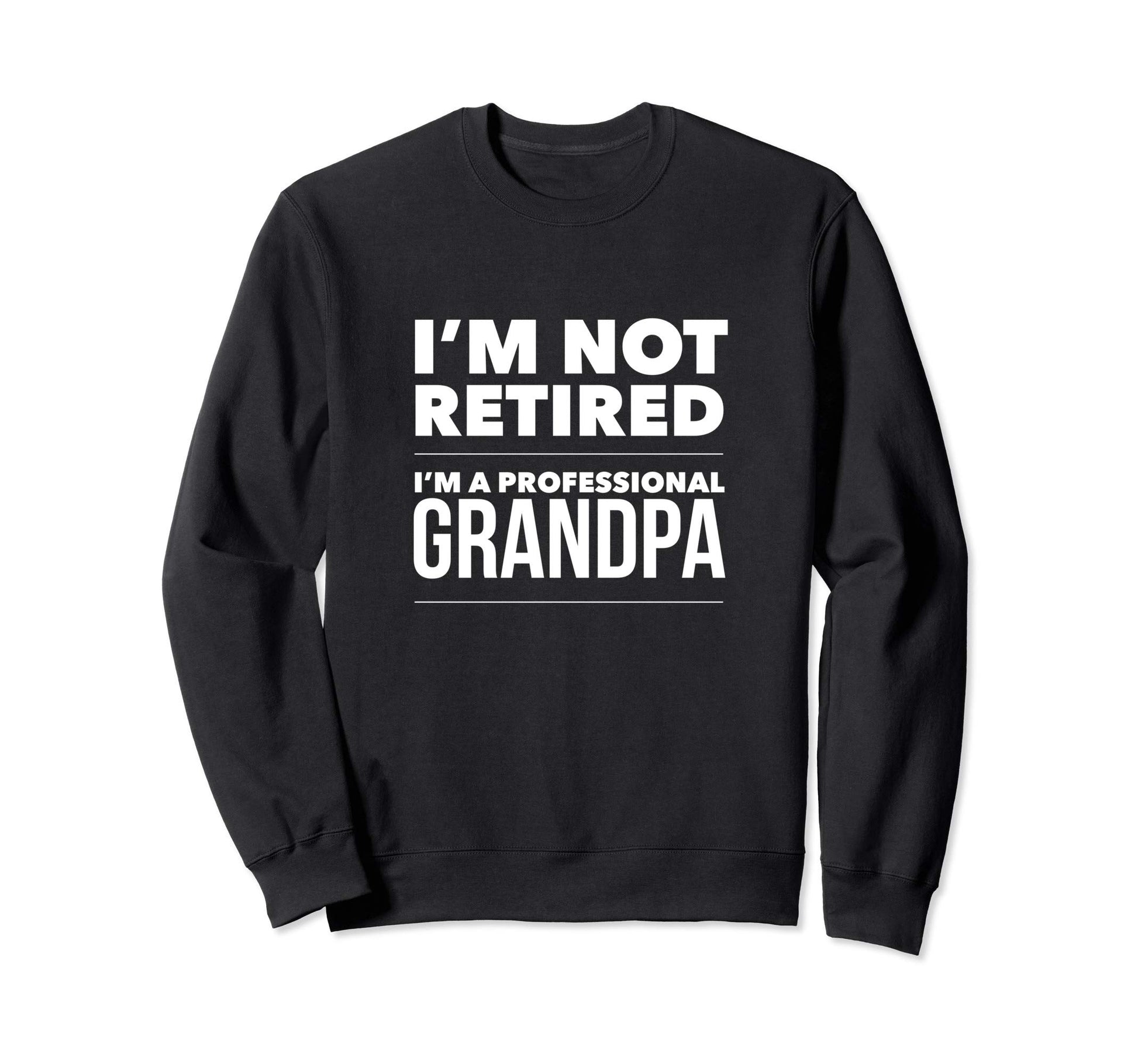 Im Not Retired Im Professional Sweatshirt - Aesthetic Graphic Unisex - T-Shirt, Sweatshirt, Hoodie