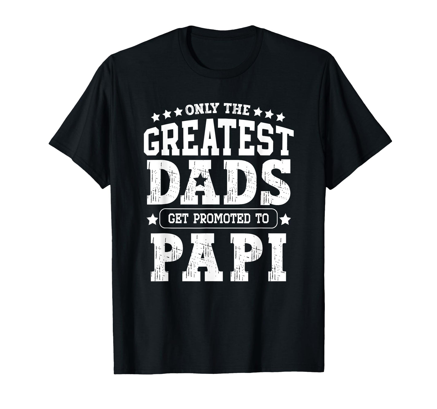 Greatest Dads Get Promoted To Papi Papa T-Shirt - Trendy Graphic Men Women - T-Shirt, Sweatshirt, Hoodie