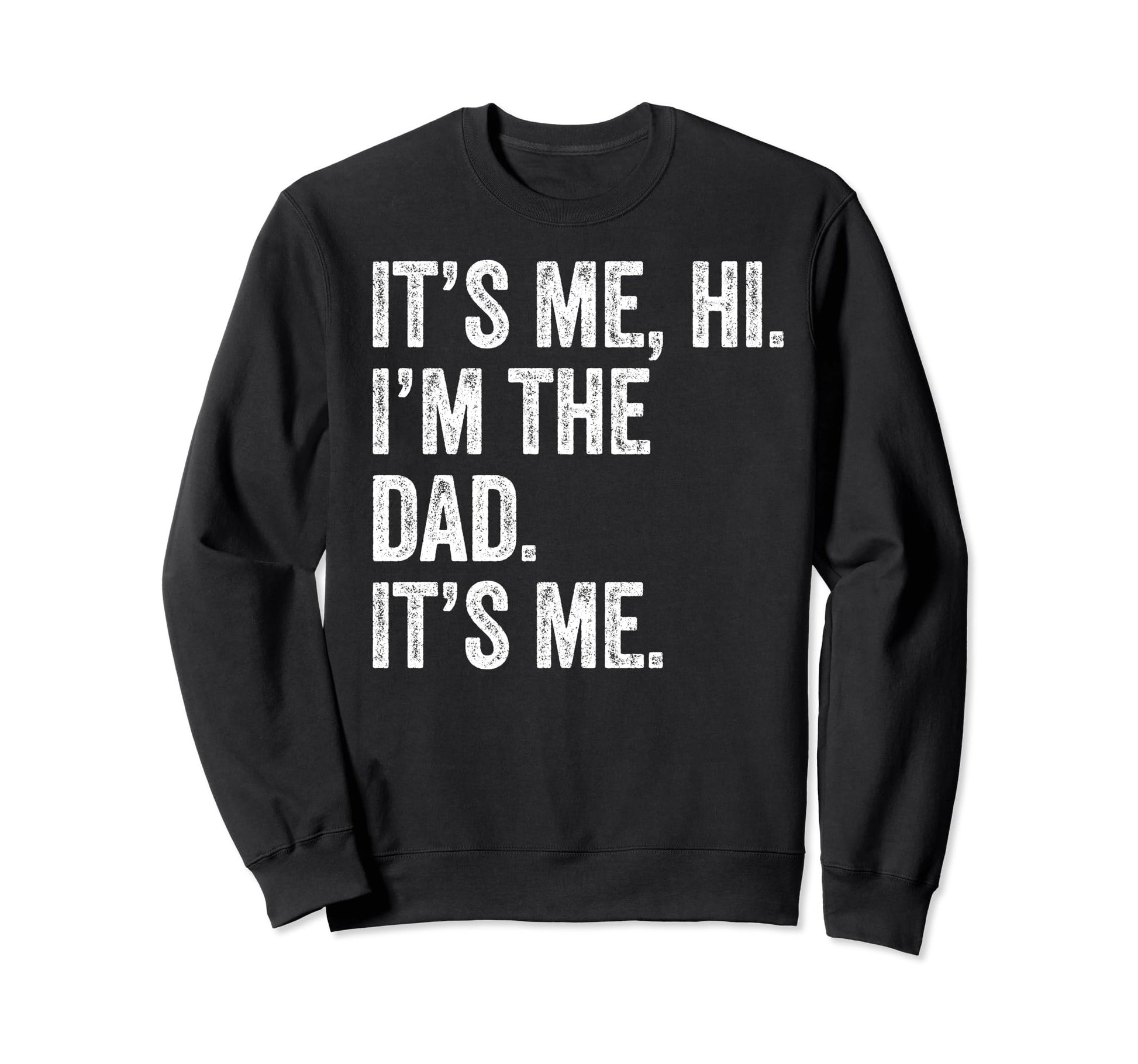 Fathers Day Funny Its Me Hi Im Sweatshirt - Custom Art Print for Adults - T-Shirt, Sweatshirt, Hoodie