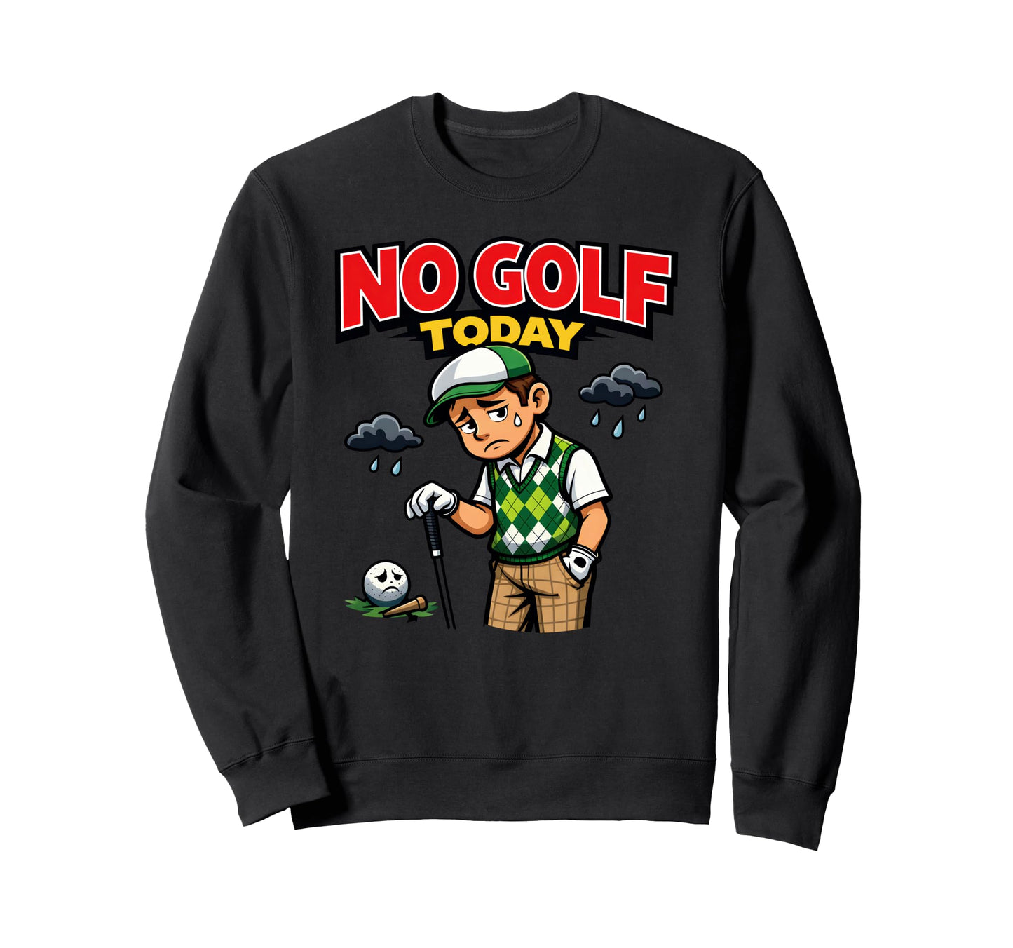 No Golf Today Funny Golfer Sweatshirt - Streetwear Style for Adults - T-Shirt, Sweatshirt, Hoodie