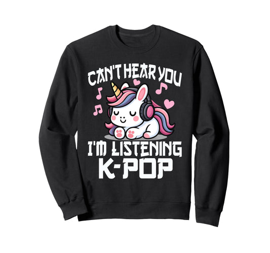 Cant Hear You Im Listening Kpop Sweatshirt - Trendy Graphic for Adults - T-Shirt, Sweatshirt, Hoodie