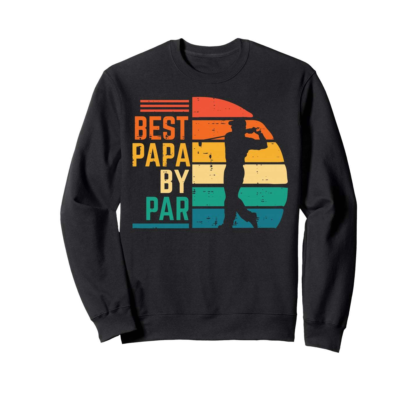 Golf Best Papa Par Golfing Fathers Sweatshirt - Graphic Print Men Women - T-Shirt, Sweatshirt, Hoodie