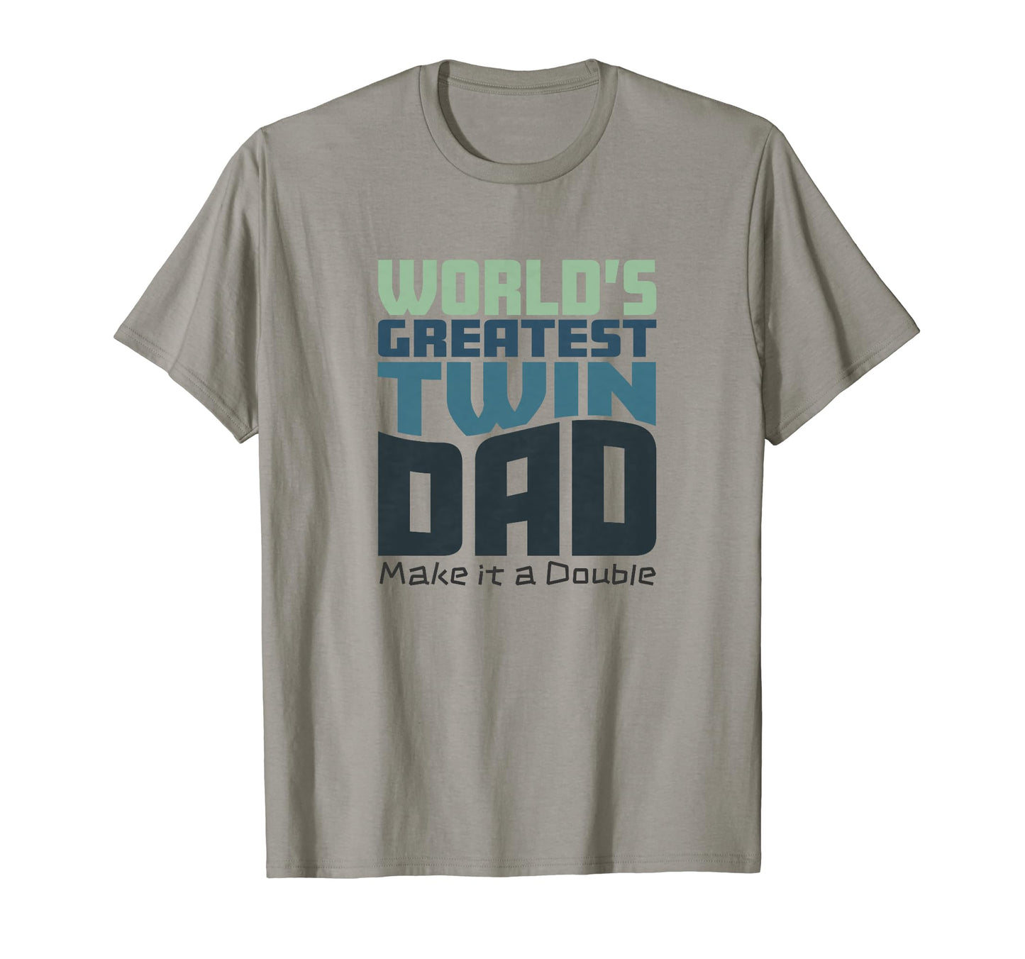 Worlds Greatest Twin Dad Make It T-Shirt - Casual Everyday Wear for Adults - T-Shirt, Sweatshirt, Hoodie