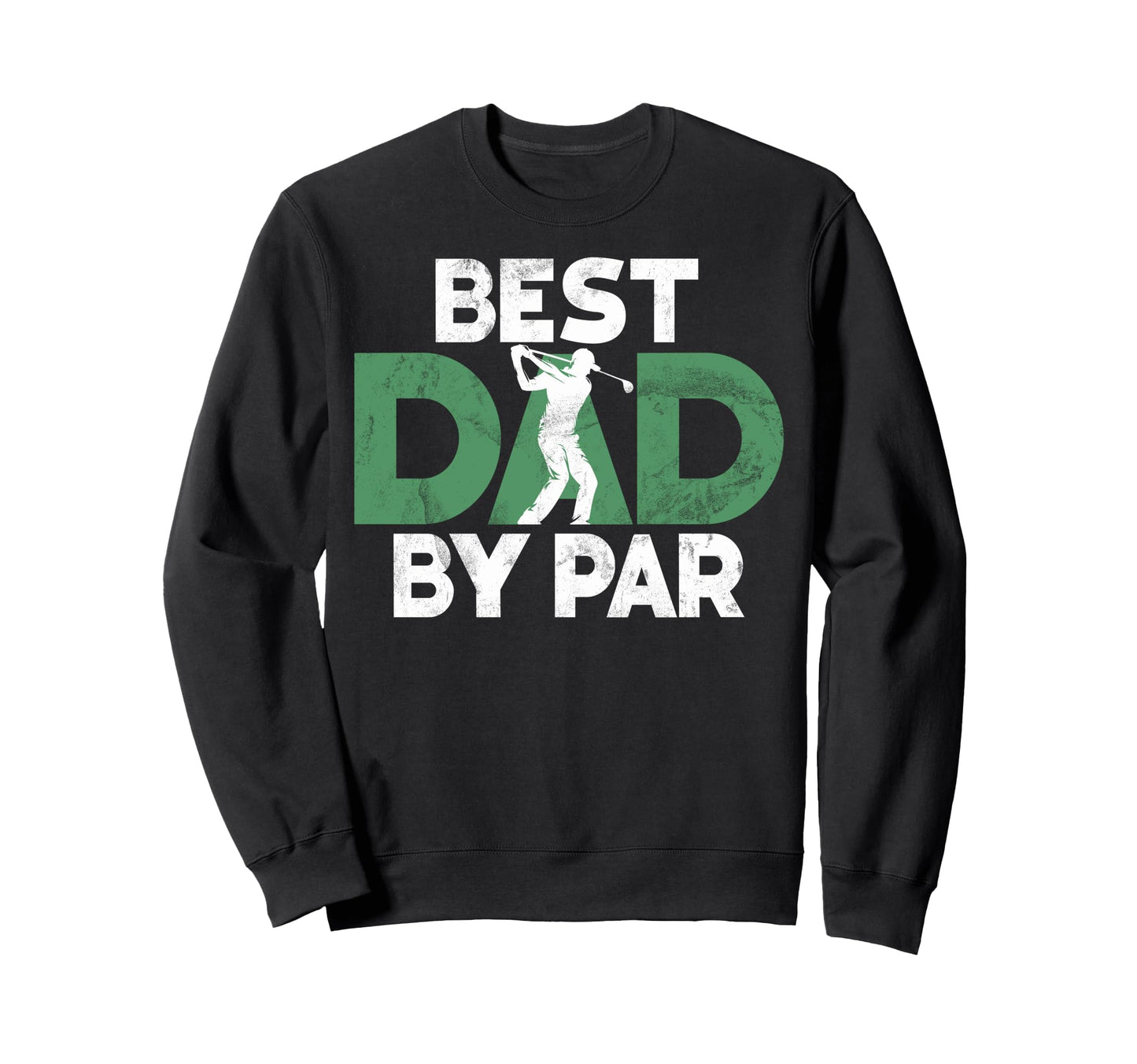 Best Dad Par Golf Dad Sweatshirt - Custom Art Print Men Women - T-Shirt, Sweatshirt, Hoodie