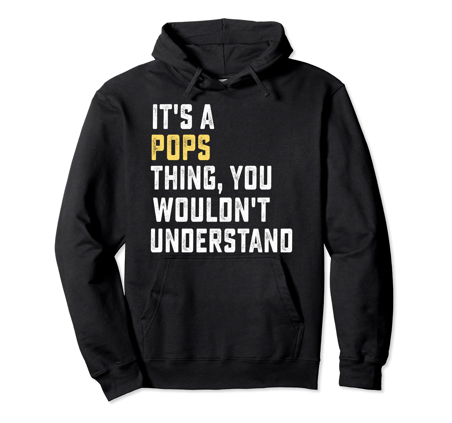 Its Pops Thing You Wouldnt Understand Hoodie - Streetwear Style for Adults - T-Shirt, Sweatshirt, Hoodie
