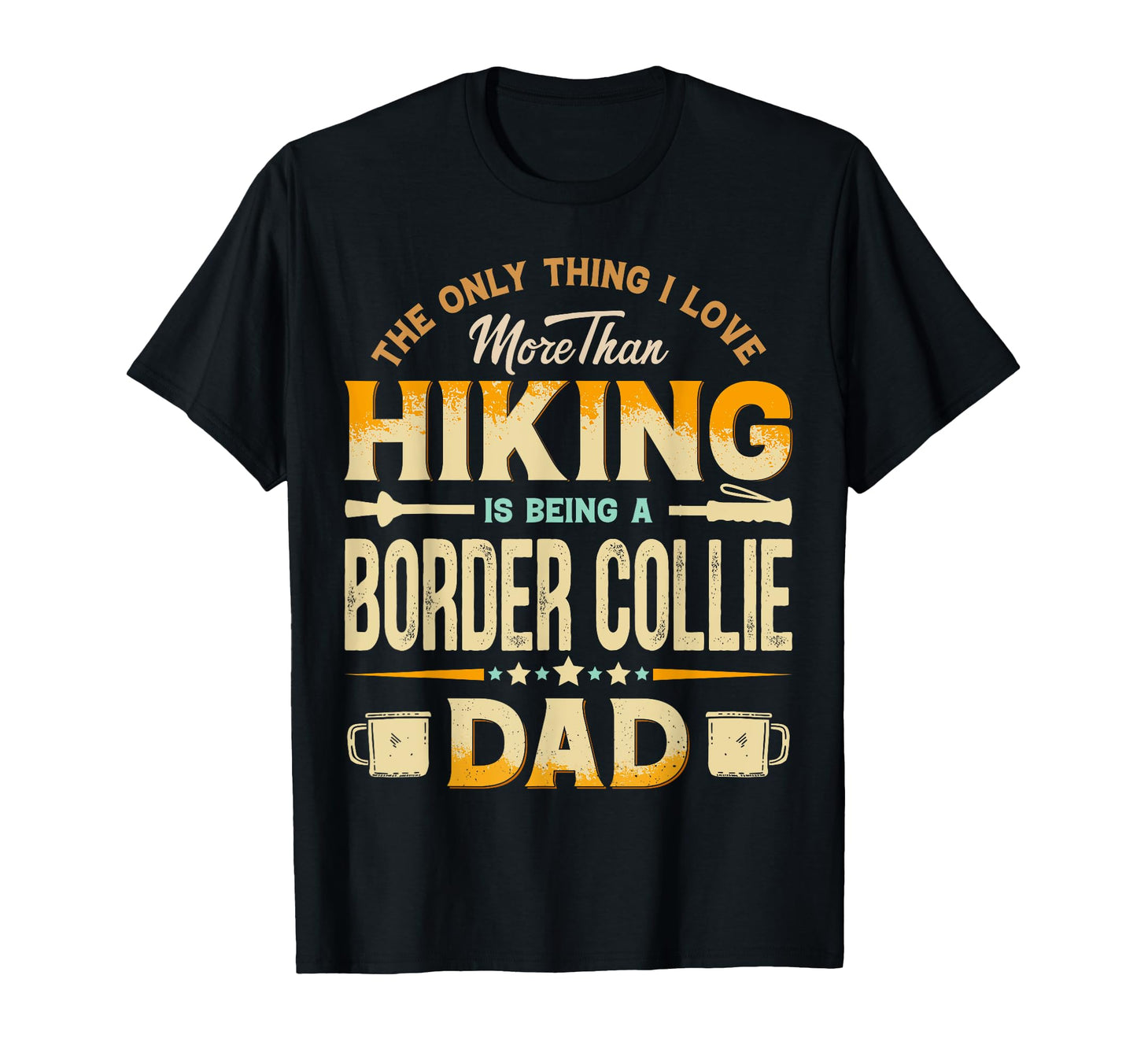 Funny Hiking Fathers Day Border Collie T-Shirt - Novelty Apparel Men Women - T-Shirt, Sweatshirt, Hoodie