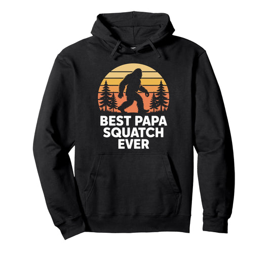 Best Papa Squatch Ever Bigfoot Dad Hoodie - Graphic Print Men Women - T-Shirt, Sweatshirt, Hoodie