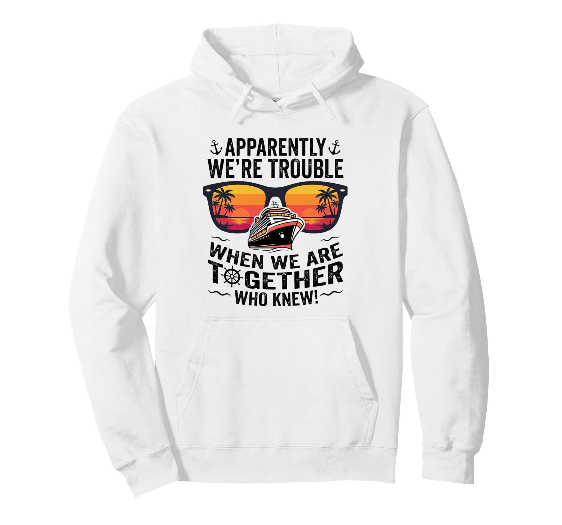 Apparently Were Trouble When We Are Hoodie - Trendy Graphic Unisex - T-Shirt, Sweatshirt, Hoodie