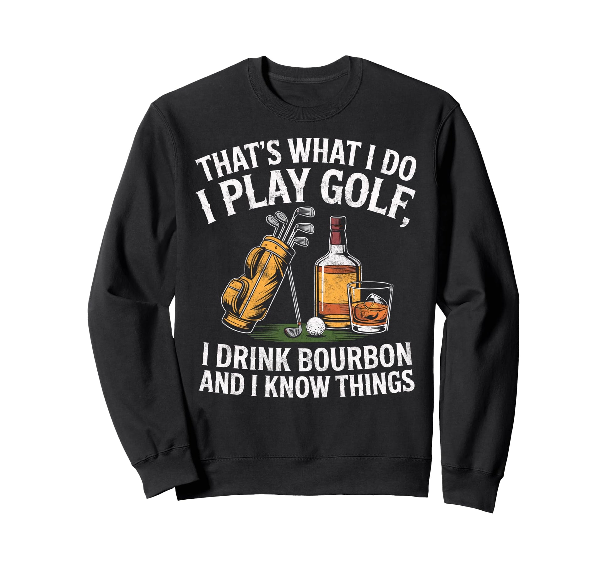 Thats What I Do I Play Golf Drink Sweatshirt - Custom Art Print Men Women - T-Shirt, Sweatshirt, Hoodie