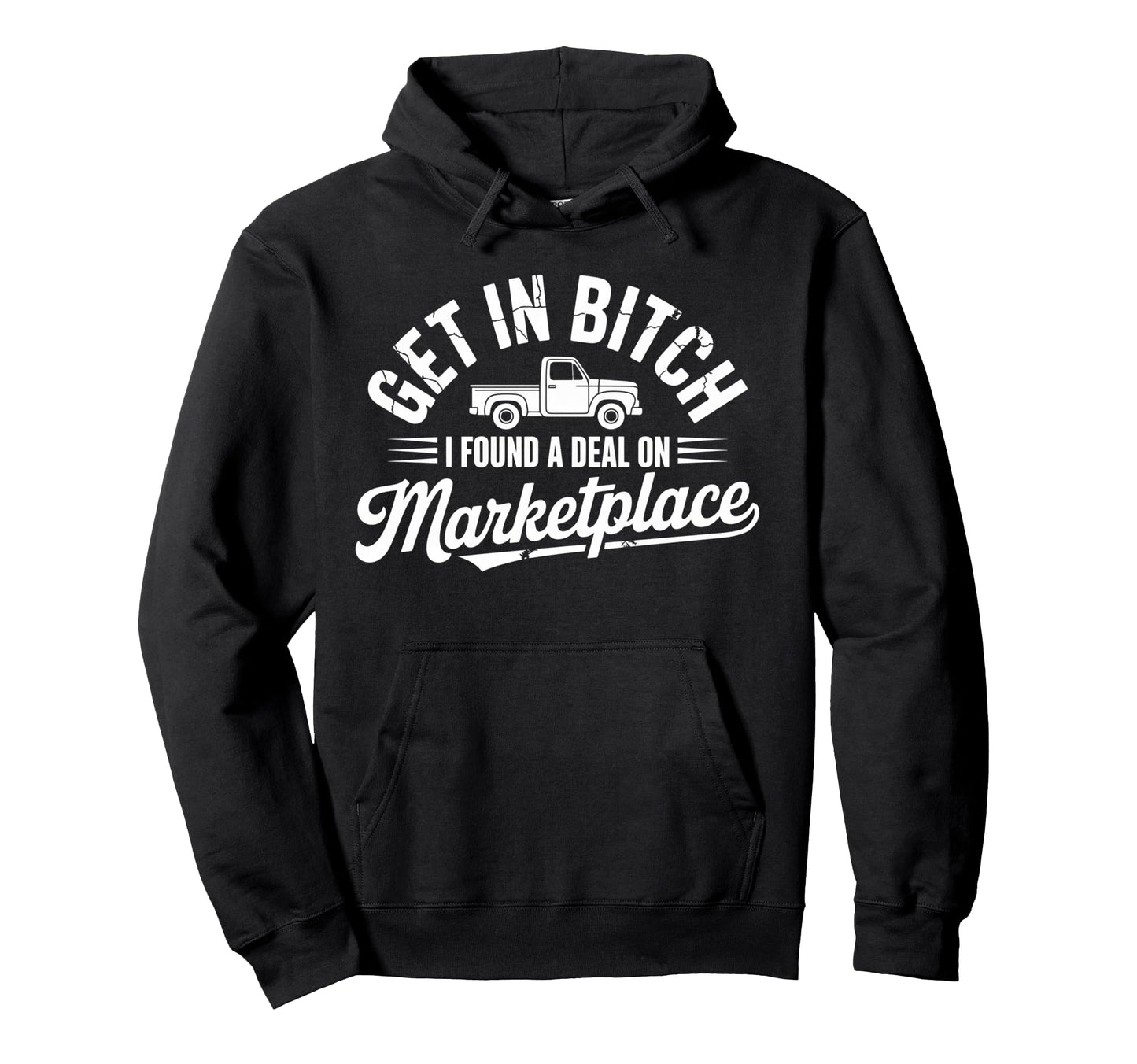 Get Bitch I Found Deal Marketplace Hoodie - Custom Art Print Men Women - T-Shirt, Sweatshirt, Hoodie