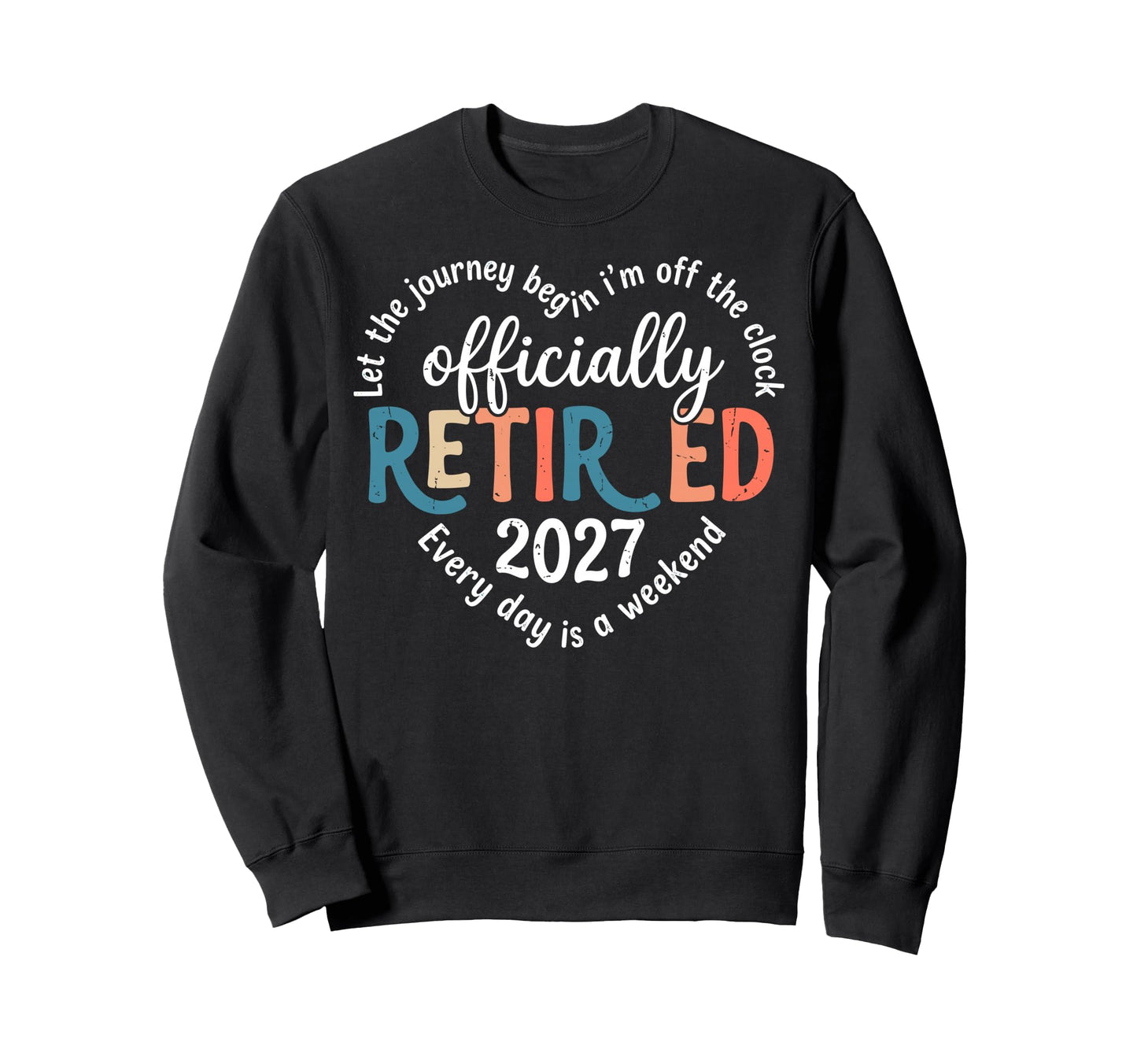 Let Journey Begins Im Off Clock Sweatshirt - Trendy Graphic Unisex - T-Shirt, Sweatshirt, Hoodie