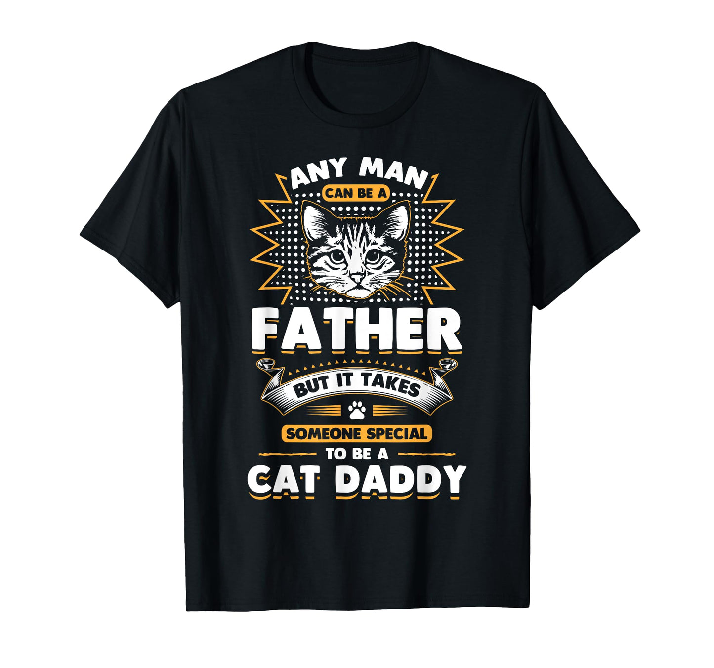 Funny Cat Dad Any Can Be Father Cat T-Shirt - Streetwear Style Men Women - T-Shirt, Sweatshirt, Hoodie