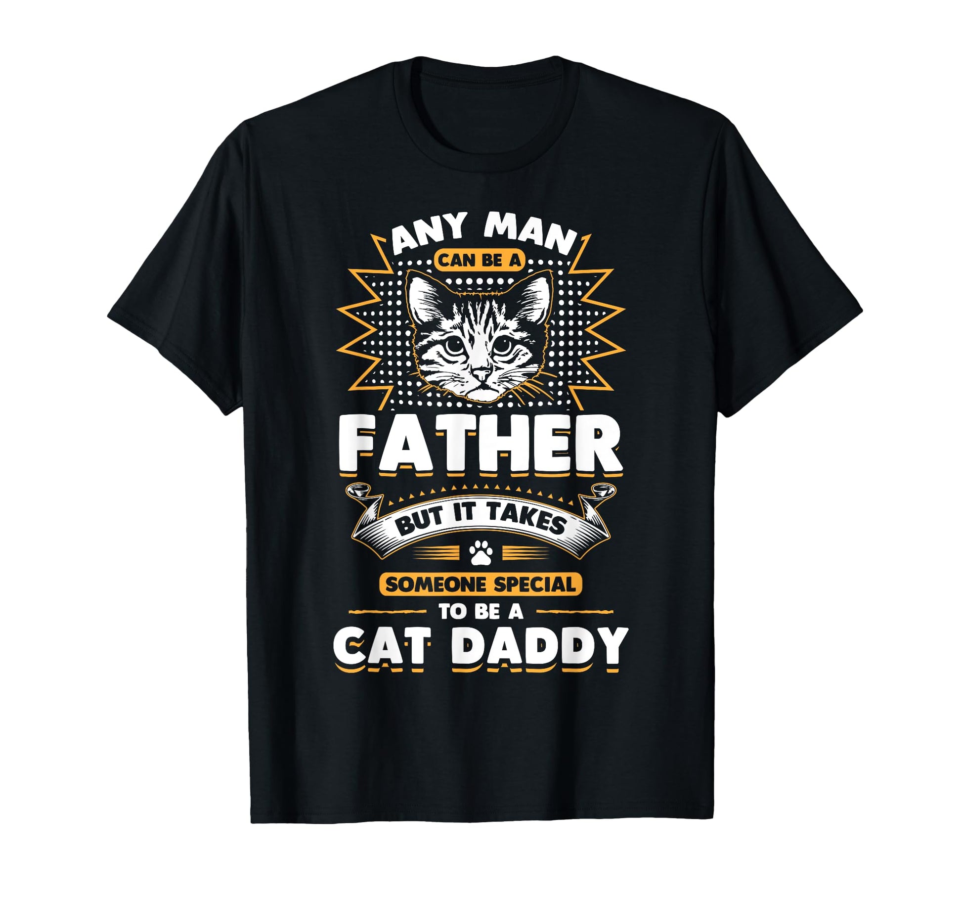 Funny Cat Dad Any Can Be Father Cat T-Shirt - Streetwear Style Men Women - T-Shirt, Sweatshirt, Hoodie