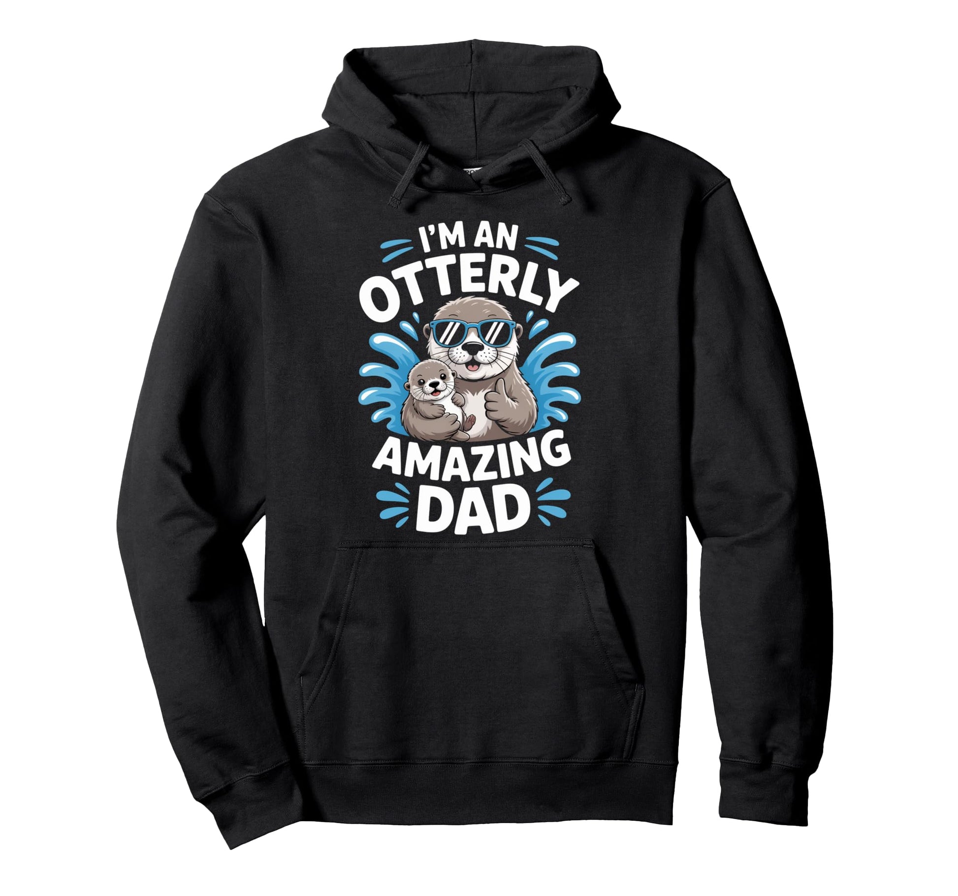 Funny Fathers Day Otterly Amazing Dad Hoodie - Graphic Print Men Women - T-Shirt, Sweatshirt, Hoodie