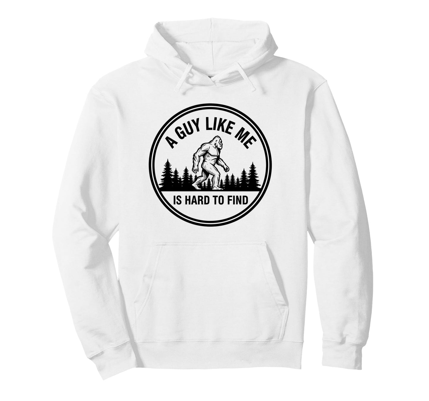 Bigfoot Guy Like Me Is Hard To Find Hoodie - Streetwear Style for Adults - T-Shirt, Sweatshirt, Hoodie